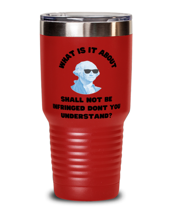 George Washington Tumbler, 2nd Amdendment Shall Not Be Infringed, George Washington Funny, Inappropriate, Gag, Tumbler Red, Gift for Republican, Libertarian