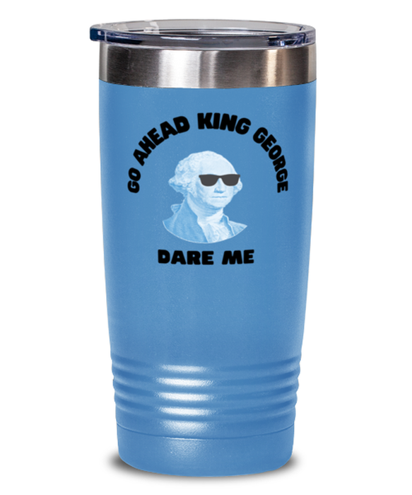 George Washington Tumbler, Go Ahead King George Dare Me, George Washington Funny, Inappropriate, Gag, Tumbler light blue, Gift for Republican, Libertarian