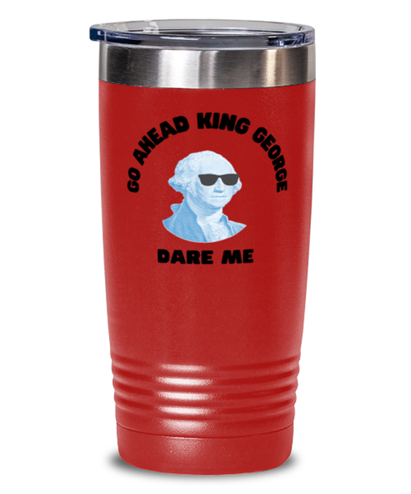 George Washington Tumbler, Go Ahead King George Dare Me, George Washington Funny, Inappropriate, Gag, Tumbler Red, Gift for Republican, Libertarian