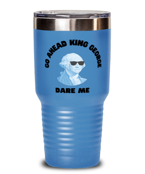 George Washington Tumbler, Go Ahead King George Dare Me, George Washington Funny, Inappropriate, Gag, Tumbler Light Blue, Gift for Republican, Libertarian