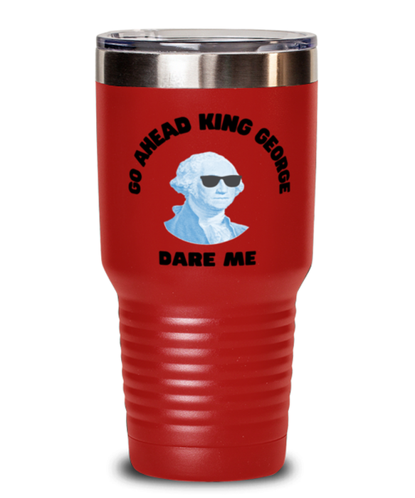 George Washington Tumbler, Go Ahead King George Dare Me, George Washington Funny, Inappropriate, Gag, Tumbler Red, Gift for Republican, Libertarian