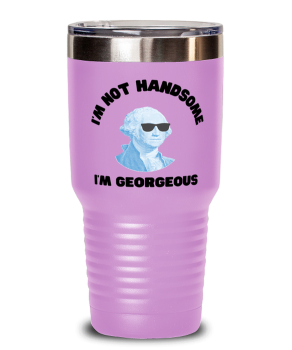 George Washington Tumbler, I'm not Handsome I'm Georgeous, George Washington Funny, Inappropriate, Gag, Tumbler Light Purple, Gift for Republican, Libertarian