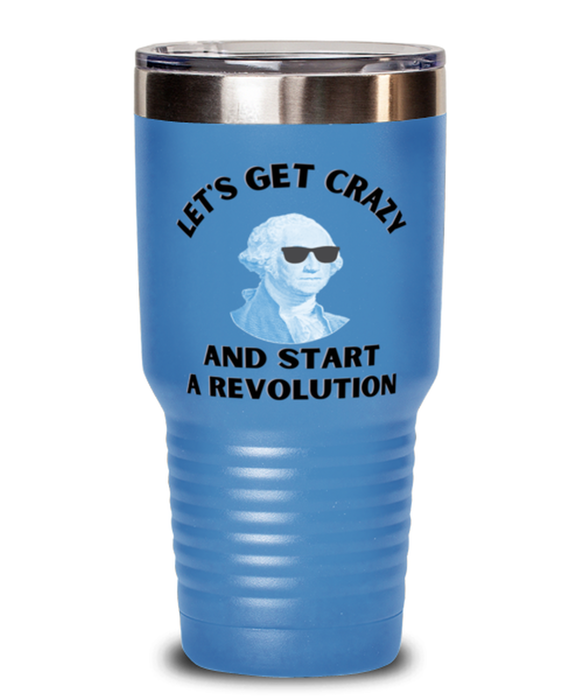 George Washington Tumbler, Get Crazy Start Revolution, George Washington Funny, Inappropriate, Gag, Tumbler Light Blue, Gift for Republican, Libertarian