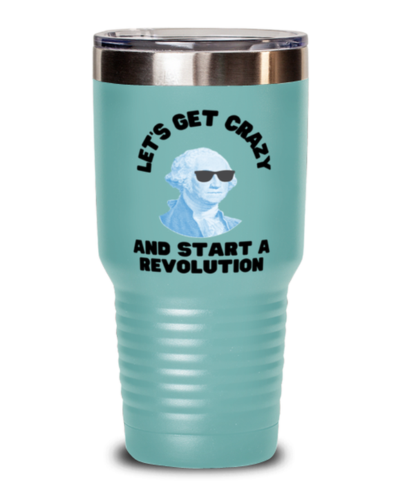 George Washington Tumbler, Get Crazy Start Revolution, George Washington Funny, Inappropriate, Gag, Tumbler Teal, Gift for Republican, Libertarian