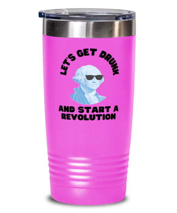 George Washington Tumbler, Get Drunk Start Revolution, George Washington Funny, Inappropriate, Gag, Tumbler Pink, Gift for Republican, Libertarian