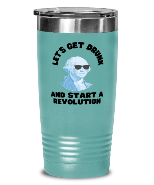 George Washington Tumbler, Get Drunk Start Revolution, George Washington Funny, Inappropriate, Gag, Tumbler Teal, Gift for Republican, Libertarian