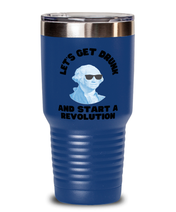 George Washington Tumbler, Get Drunk Start Revolution, George Washington Funny, Inappropriate, Gag, Tumbler Blue, Gift for Republican, Libertarian