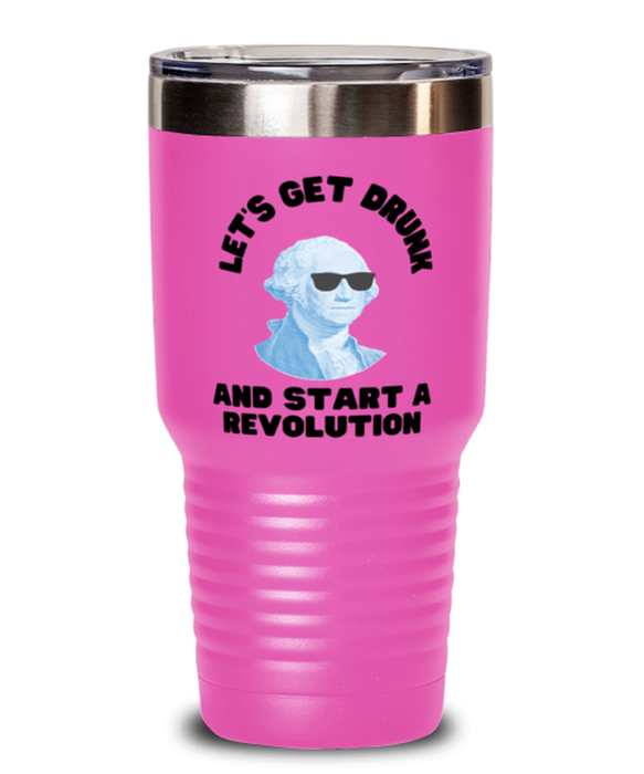 George Washington Tumbler, Get Drunk Start Revolution, George Washington Funny, Inappropriate, Gag, Tumbler Pink, Gift for Republican, Libertarian