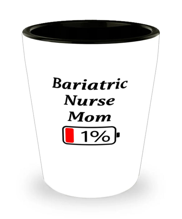 Funny Bariatric Nurse Mom Coffee Mug, Gift for Bariatric Nurse Mom, 1% Battery Bariatric Nurse Mom, Gag Gift for Bariatric Nurse Mom, Unique, Cheap, Christmas, Birthday, Nurse Week, Shot Glass