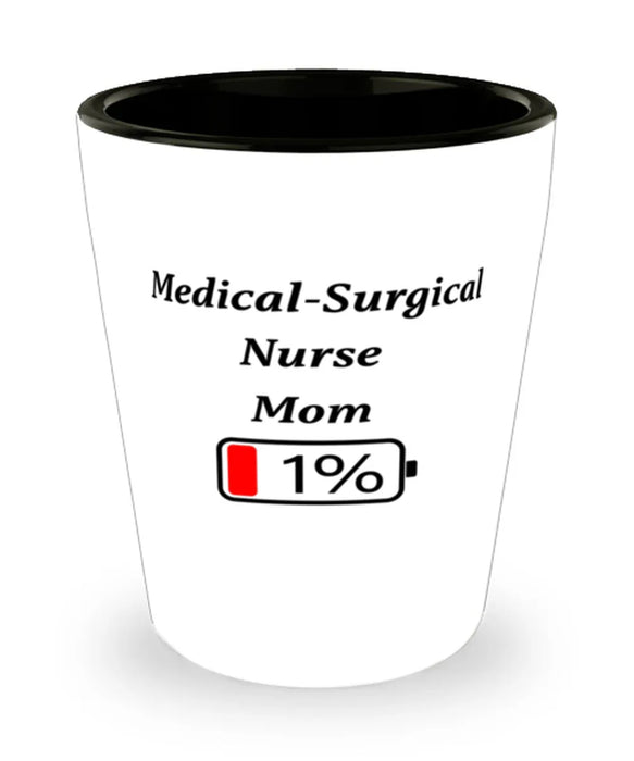 Funny Medical-Surgical Nurse Mom Coffee Mug, Gift for Medical-Surgical Nurse Mom, 1% Battery Medical-Surgical Nurse Mom, Gag Gift for Medical-Surgical Nurse Mom, Unique, Cheap, Christmas, Birthday, Nurse Week, Shot Glass