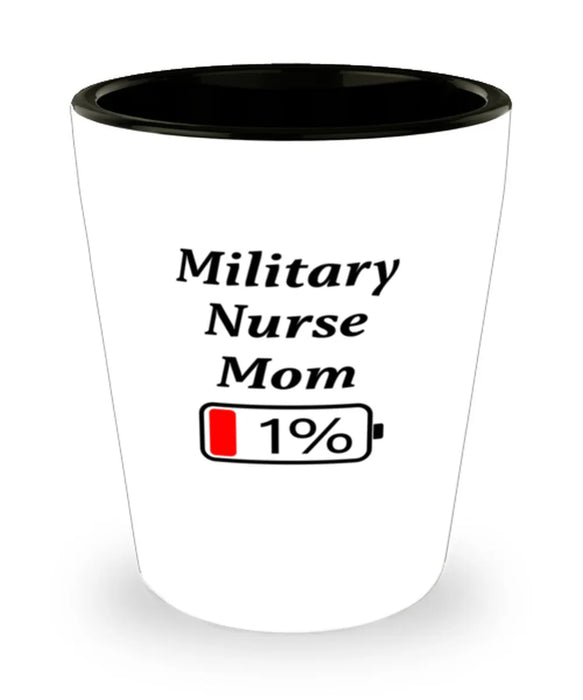 Funny Military Nurse Mom Coffee Mug, Gift for Military Nurse Mom, 1% Battery Military Nurse Mom, Gag Gift for Military Nurse Mom, Unique, Cheap, Christmas, Birthday, Nurse Week, Shot Glass
