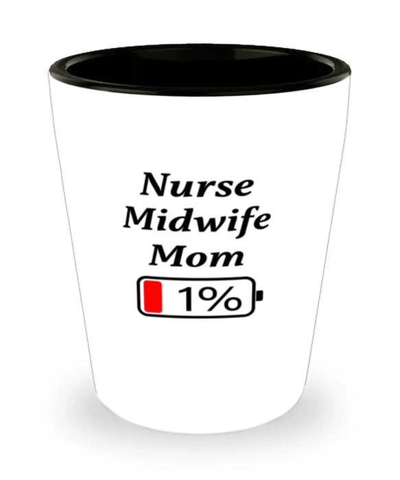 Funny Nurse Midwife Mom Coffee Mug, Gift for Nurse Midwife Mom, 1% Battery Nurse Midwife Mom, Gag Gift for Nurse Midwife Mom, Unique, Cheap, Christmas, Birthday, Nurse Week, Shot Glass