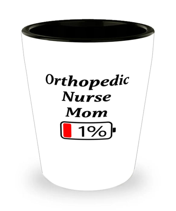Funny Orthopedic Nurse Mom Coffee Mug, Gift for Orthopedic Nurse Mom, 1% Battery Orthopedic Nurse Mom, Gag Gift for Orthopedic Nurse Mom, Unique, Cheap, Christmas, Birthday, Nurse Week, Shot Glass