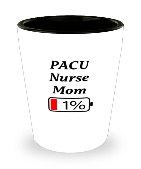 Funny PACU Nurse Mom Coffee Mug, Gift for PACU Nurse Mom, 1% Battery PACU Nurse Mom, Gag Gift for PACU Nurse Mom, Unique, Cheap, Christmas, Birthday, Nurse Week, Shot Glass
