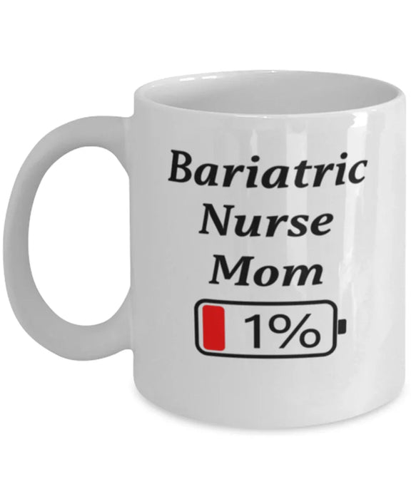 Funny Bariatric Nurse Mom Coffee Mug, Gift for Bariatric Nurse Mom, 1% Battery Bariatric Nurse Mom, Gag Gift for Bariatric Nurse Mom, Unique, Cheap, Christmas, Birthday, Nurse Week, White Mug