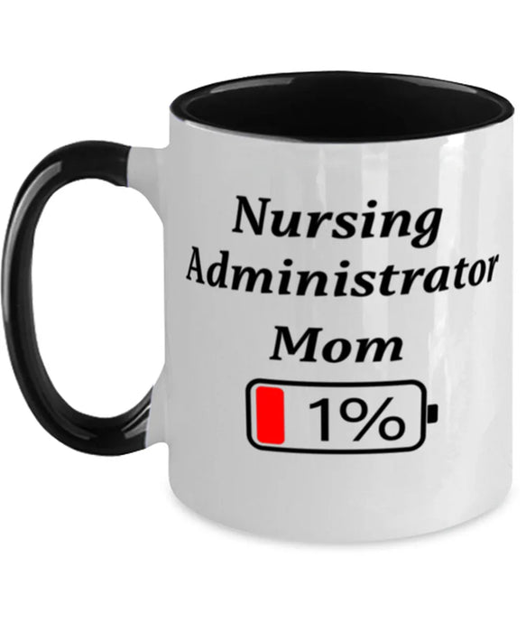 Funny Nursing Administrator Mom Coffee Mug, Gift for Nursing Administrator Mom, 1% Battery Nursing Administrator Mom, Gag Gift for Nursing Administrator Mom, Unique, Cheap, Christmas, Birthday, Nurse Week, Two Tone Black