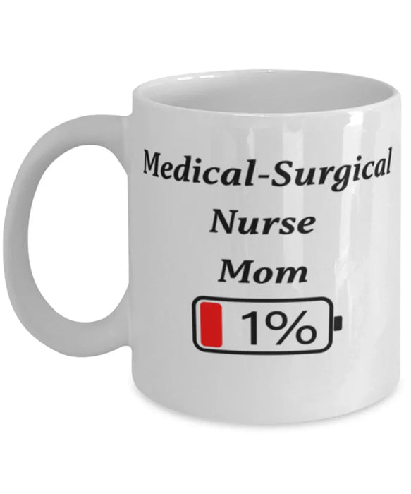 Funny Medical-Surgical Nurse Mom Coffee Mug, Gift for Medical-Surgical Nurse Mom, 1% Battery Medical-Surgical Nurse Mom, Gag Gift for Medical-Surgical Nurse Mom, Unique, Cheap, Christmas, Birthday, Nurse Week, White Mug