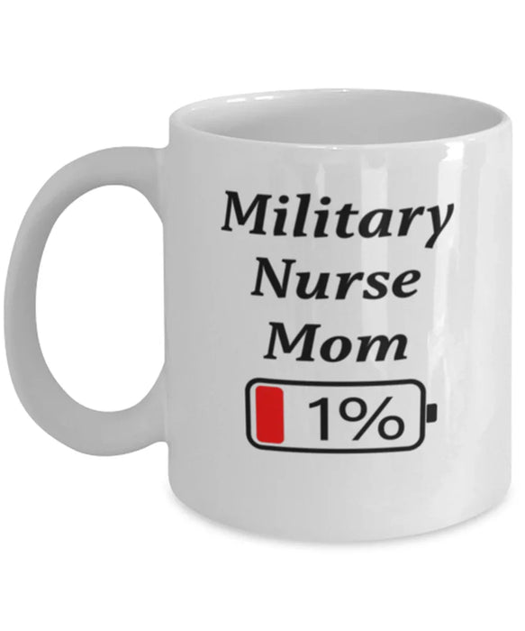 Funny Military Nurse Mom Coffee Mug, Gift for Military Nurse Mom, 1% Battery Military Nurse Mom, Gag Gift for Military Nurse Mom, Unique, Cheap, Christmas, Birthday, Nurse Week, White Mug