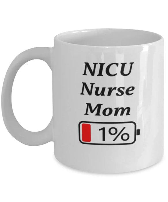 Funny NICU Nurse Mom Coffee Mug, Gift for NICU Nurse Mom, 1% Battery NICU Nurse Mom, Gag Gift for NICU Nurse Mom, Unique, Cheap, Christmas, Birthday, Nurse Week, White Mug