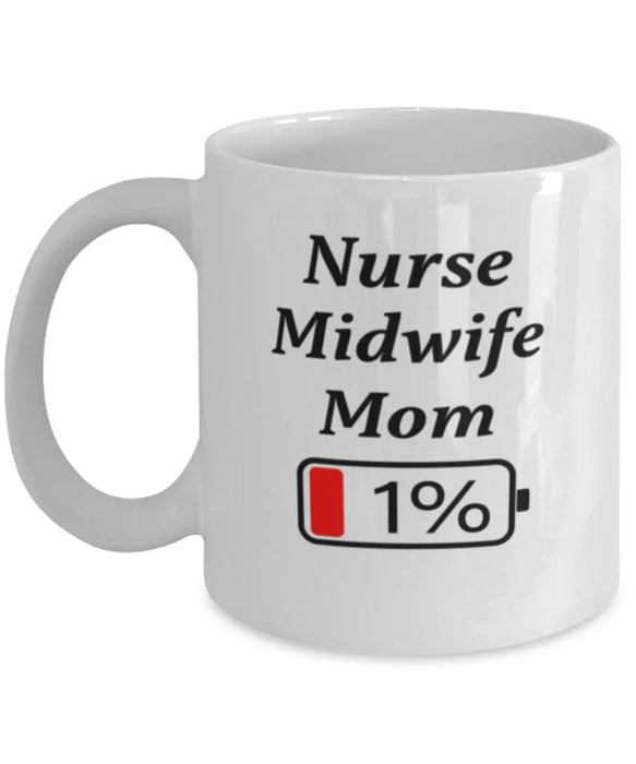 Funny Nurse Midwife Mom Coffee Mug, Gift for Nurse Midwife Mom, 1% Battery Nurse Midwife Mom, Gag Gift for Nurse Midwife Mom, Unique, Cheap, Christmas, Birthday, Nurse Week, White Mug