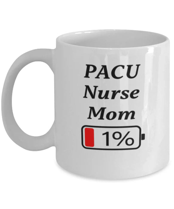 Funny PACU Nurse Mom Coffee Mug, Gift for PACU Nurse Mom, 1% Battery PACU Nurse Mom, Gag Gift for PACU Nurse Mom, Unique, Cheap, Christmas, Birthday, Nurse Week, White Mug