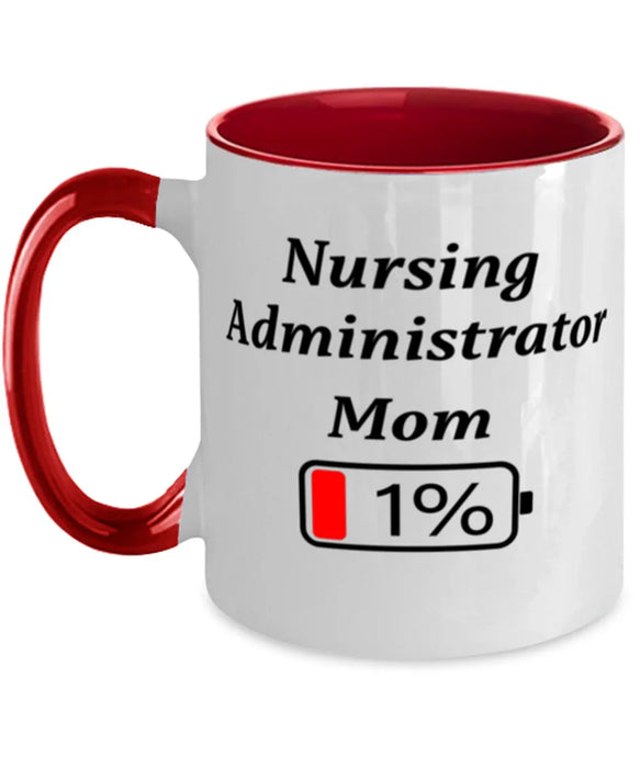 Funny Nursing Administrator Mom Coffee Mug, Gift for Nursing Administrator Mom, 1% Battery Nursing Administrator Mom, Gag Gift for Nursing Administrator Mom, Unique, Cheap, Christmas, Birthday, Nurse Week, Two Tone Red