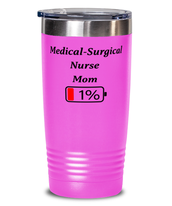 Funny Medical-Surgical Nurse Mom Tumbler, Gift for Medical-Surgical Nurse Mom, 1% Battery Medical-Surgical Nurse Mom, Gag Gift for Medical-Surgical Nurse Mom, Unique, Cheap, Christmas, Birthday, Nurse Week, 20oz Pink