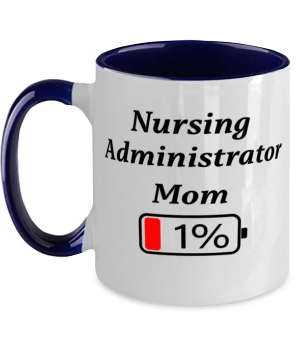 Funny Nursing Administrator Mom Coffee Mug, Gift for Nursing Administrator Mom, 1% Battery Nursing Administrator Mom, Gag Gift for Nursing Administrator Mom, Unique, Cheap, Christmas, Birthday, Nurse Week, Two Tone Navy Blue