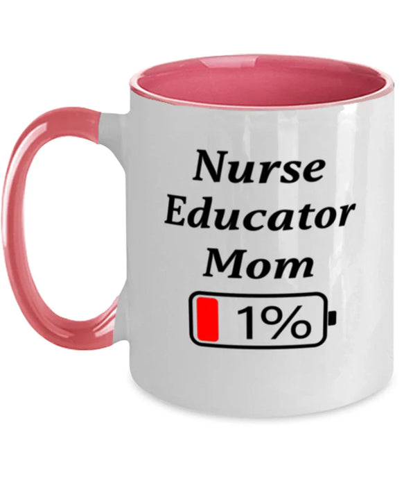 Funny Nurse Educator Mom Coffee Mug, Gift for Nurse Educator Mom, 1% Battery Nurse Educator Mom, Gag Gift for Nurse Educator Mom, Unique, Cheap, Christmas, Birthday, Nurse Week, Two Tone Pink