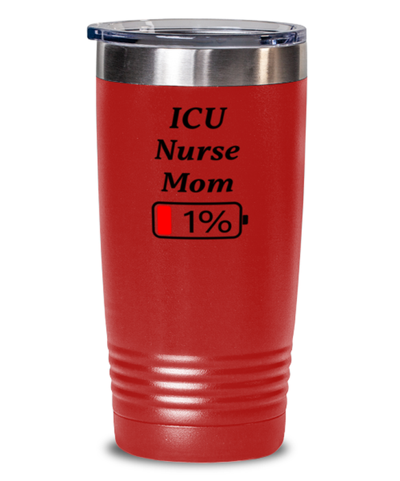 Funny ICU Nurse Mom Tumbler, Gift for ICU Nurse Mom, 1% Battery ICU Nurse Mom, Gag Gift for ICU Nurse Mom, Unique, Cheap, Christmas, Birthday, Nurse Week, 20oz Red