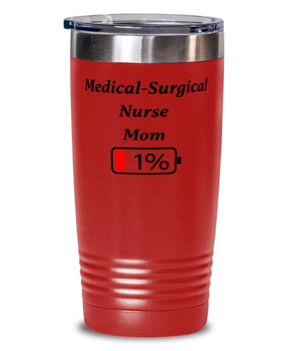 Funny Medical-Surgical Nurse Mom Tumbler, Gift for Medical-Surgical Nurse Mom, 1% Battery Medical-Surgical Nurse Mom, Gag Gift for Medical-Surgical Nurse Mom, Unique, Cheap, Christmas, Birthday, Nurse Week, 20oz Red