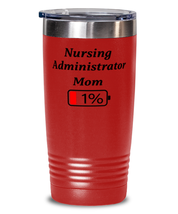 Funny Nursing Administrator Mom Tumbler, Gift for Nursing Administrator Mom, 1% Battery Nursing Administrator Mom, Gag Gift for Nursing Administrator Mom, Unique, Cheap, Christmas, Birthday, Nurse Week, 20oz Red