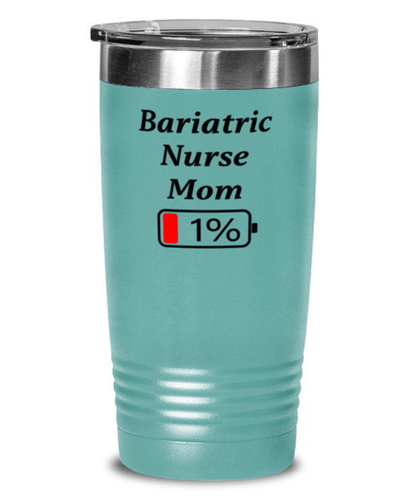 Funny Bariatric Nurse Mom Tumbler, Gift for Bariatric Nurse Mom, 1% Battery Bariatric Nurse Mom, Gag Gift for Bariatric Nurse Mom, Unique, Cheap, Christmas, Birthday, Nurse Week, 20oz Teal