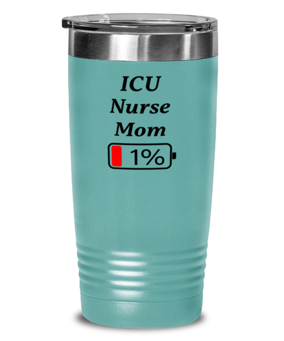 Funny ICU Nurse Mom Tumbler, Gift for ICU Nurse Mom, 1% Battery ICU Nurse Mom, Gag Gift for ICU Nurse Mom, Unique, Cheap, Christmas, Birthday, Nurse Week, 20oz Teal