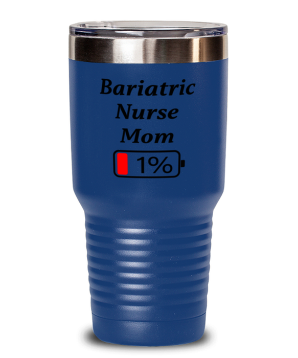 Funny Bariatric Nurse Mom Tumbler, Gift for Bariatric Nurse Mom, 1% Battery Bariatric Nurse Mom, Gag Gift for Bariatric Nurse Mom, Unique, Cheap, Christmas, Birthday, Nurse Week, 30oz Blue