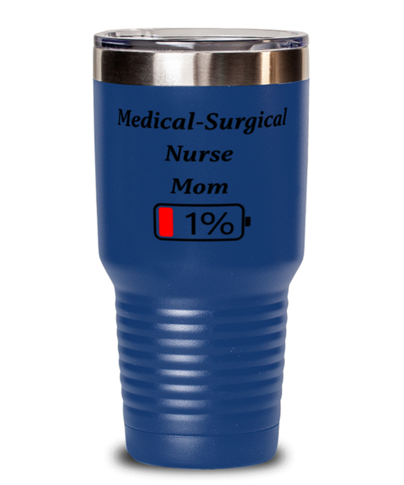 Funny Medical-Surgical Nurse Mom Tumbler, Gift for Medical-Surgical Nurse Mom, 1% Battery Medical-Surgical Nurse Mom, Gag Gift for Medical-Surgical Nurse Mom, Unique, Cheap, Christmas, Birthday, Nurse Week, 30oz Blue