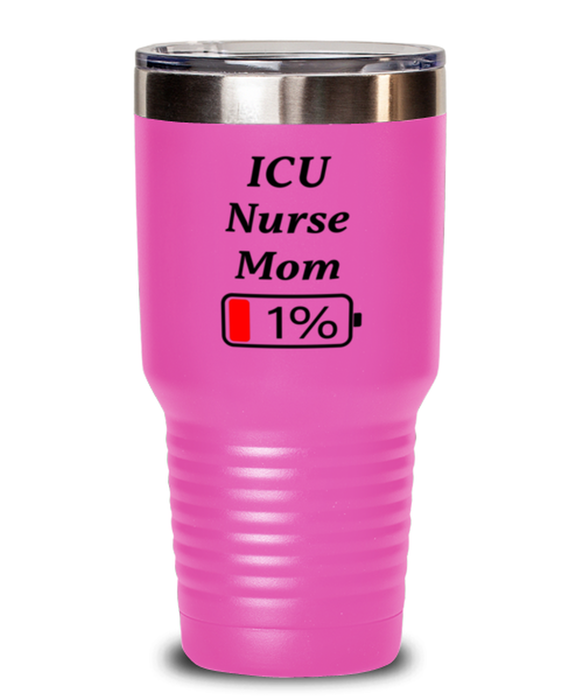 Funny ICU Nurse Mom Tumbler, Gift for ICU Nurse Mom, 1% Battery ICU Nurse Mom, Gag Gift for ICU Nurse Mom, Unique, Cheap, Christmas, Birthday, Nurse Week, 30oz Pink