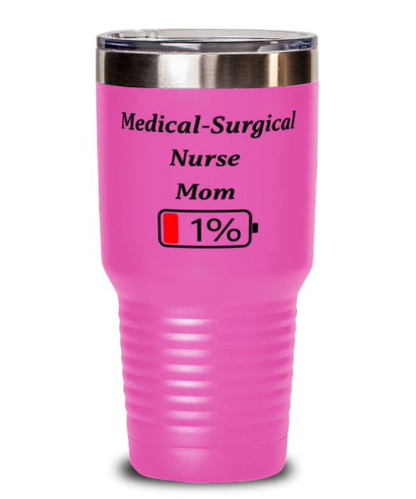 Funny Medical-Surgical Nurse Mom Tumbler, Gift for Medical-Surgical Nurse Mom, 1% Battery Medical-Surgical Nurse Mom, Gag Gift for Medical-Surgical Nurse Mom, Unique, Cheap, Christmas, Birthday, Nurse Week, 30oz Pink