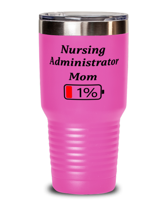 Funny Nursing Administrator Mom Tumbler, Gift for Nursing Administrator Mom, 1% Battery Nursing Administrator Mom, Gag Gift for Nursing Administrator Mom, Unique, Cheap, Christmas, Birthday, Nurse Week, 30oz Pink