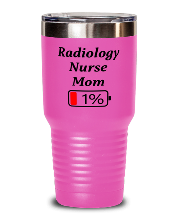 Funny Radiology Nurse Mom Tumbler, Gift for Radiology Nurse Mom, 1% Battery Radiology Nurse Mom, Gag Gift for Radiology Nurse Mom, Unique, Cheap, Christmas, Birthday, Nurse Week, 30oz Pink