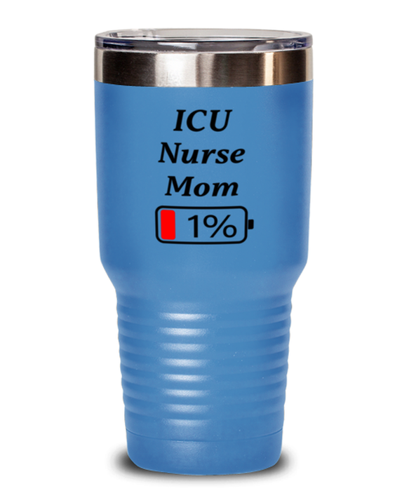 Funny ICU Nurse Mom Tumbler, Gift for ICU Nurse Mom, 1% Battery ICU Nurse Mom, Gag Gift for ICU Nurse Mom, Unique, Cheap, Christmas, Birthday, Nurse Week, 30oz Light Blue