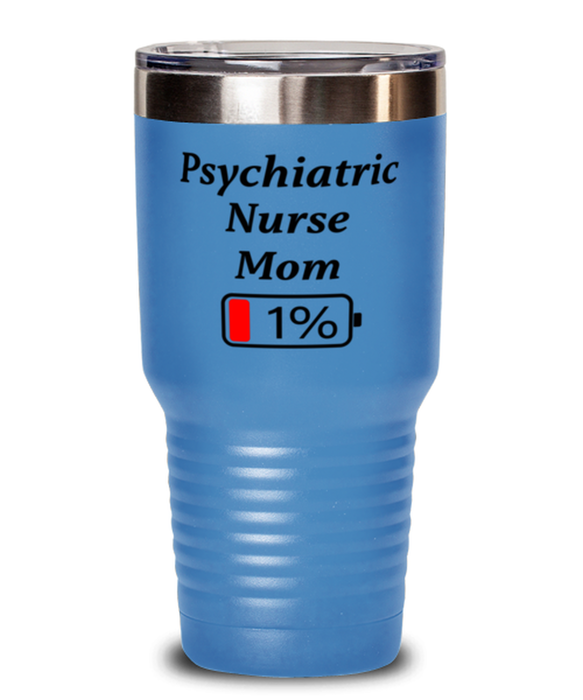 Funny Psychiatric Nurse Mom Tumbler, Gift for Psychiatric Nurse Mom, 1% Battery Psychiatric Nurse Mom, Gag Gift for Psychiatric Nurse Mom, Unique, Cheap, Christmas, Birthday, Nurse Week, 30oz Light Blue