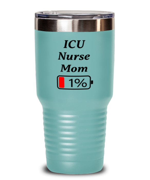 Funny ICU Nurse Mom Tumbler, Gift for ICU Nurse Mom, 1% Battery ICU Nurse Mom, Gag Gift for ICU Nurse Mom, Unique, Cheap, Christmas, Birthday, Nurse Week, 30oz Teal