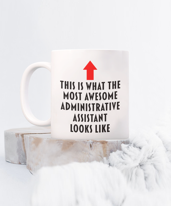 Administrative Assistant Coffee Mug, Gift for Administrative Assistant, This Is What The Most Awesome Administrative Assistant, Funny, Cheap, Inappropriate, Administrative Assistant Coffee Mug