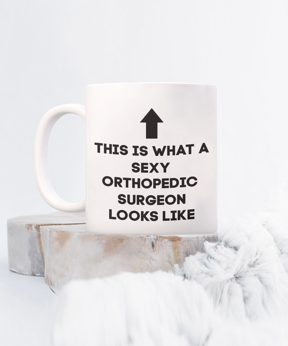 Orthopedic Surgeon Coffee Mug, Gift for Orthopedic Surgeon, Sexy Orthopedic Surgeon, Funny Orthopedic Surgeon Gift, Cup, Mother’s Day Gift