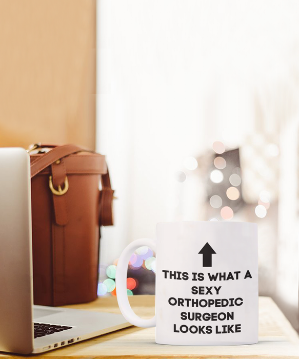 Orthopedic Surgeon Coffee Mug, Gift for Orthopedic Surgeon, Sexy Orthopedic Surgeon, Funny Orthopedic Surgeon Gift, Cup, Mother’s Day Gift